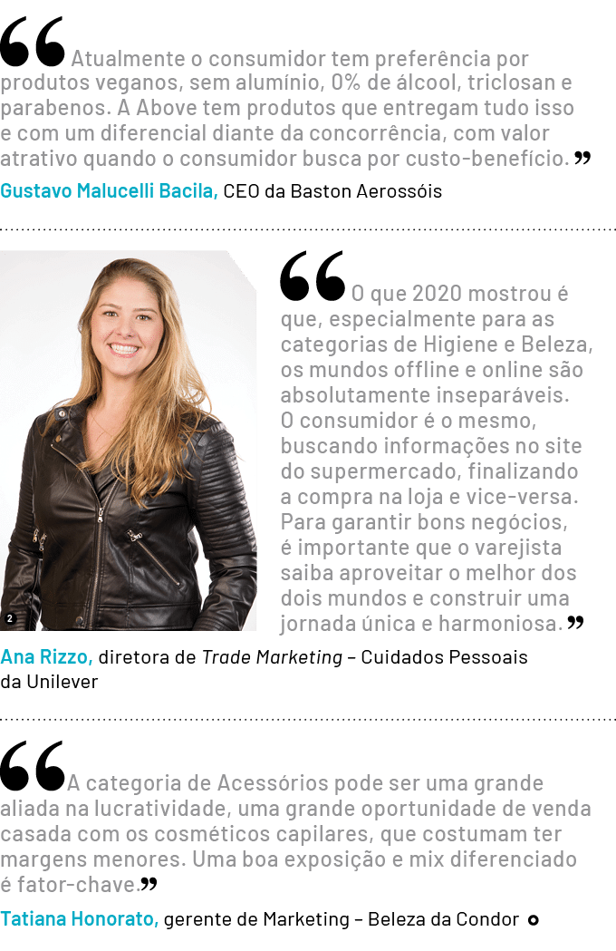   Atualmente o consumidor tem preferência por produtos veganos, sem alumínio, 0% de álcool, triclosan e parabenos  A    